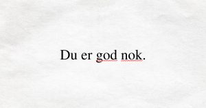 Du er ikke god nok.
